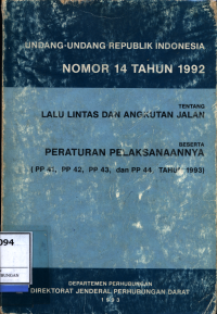 Undang-Undang Republik Indonesia Nomor 14 Tahun 1992 Tentang Lalu Lintas Dan Angkutan Jalan Beserta Peraturan Pelaksanaannya (Pp 41, Pp 42, Pp 43, Dan Pp 44, Tahun 1993)