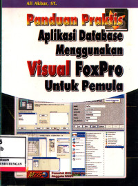 Panduan Praktis Aplikasi Database Menggunakan Visual Foxpro Untuk Pemula