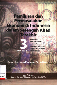 Pemikiran Dan Permasalahan Ekonomi Di Indonesia Dalam Setengah Abad Terakhir 3 (1966-1982) :  Paruh Pertama Ekonomi Orde Baru