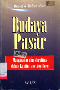 Budaya Pasar :  Masyarakat Dan Moralitas Dalam Kapitalisme Asia Baru