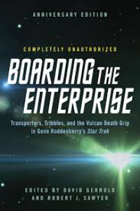 Boarding The Enterprise: Transporters, Tribbles And The Vulcan Death Grip In Gene Roddenberry'S Star Trek