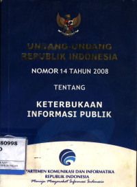 Undang-Undang Keterbukaan Informasi Publik (Undang - Undang R. I. Nomor 14 Tahun 2008)