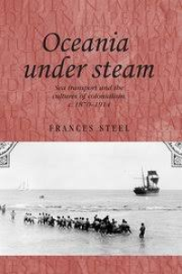 Oceania Under Steam: Sea Transport And The Cultures Of Colonialism