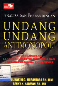 Analisa Dan Perbandingan Undang-Undang Antimonopoli :  Undang-Undang Larangan Praktik Monopoli Dan Persaingan Usaha Tidak Sehat