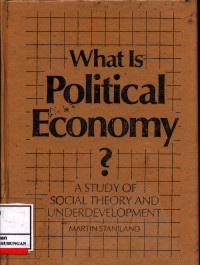 What Is Political Economy :  A Study Of Social Theory And Underdevelopment