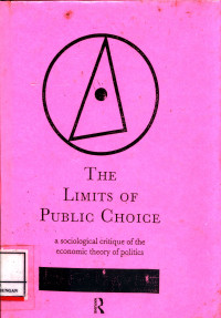 The Limits Of Public Choice :  A Sociological Critique Of The Economic Theory Of Politics