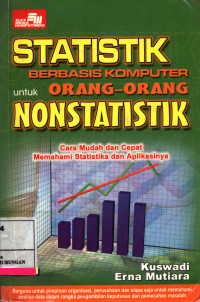 Statistik Berbasis Komputer Untuk Orang Orang Nonstatistik :  Cara Mudah Dan Cepat Memahami Statistika Dan Aplikasinya