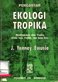 Pengantar Ekologi Tropika :  Membicarakan Alam Tropika Afrika, Asia, Pasifik, Dan Dunia Baru