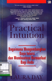 Practical Intuition :  Bagaimana Mengembangkan Daya Intuisi Dan Membuatnya Bermanfaat Bagi Anda