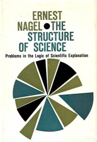 The Structure Of Science :  Problem In The Logic Of Scentific Explanation